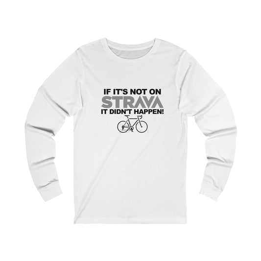 If Its Not On Strava -  Long Sleeve Tee